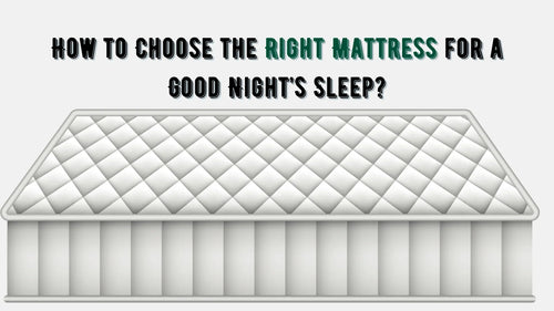How to Choose the Right Mattress for a Good Night’s Sleep?